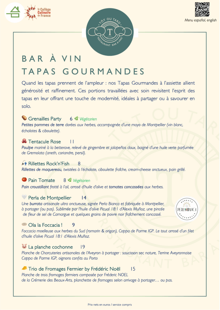Menu Tôt ou Tard: BAR À VIN TAPAS GOURMANDES. Liste de plats comme Grenouilles Party, Pain Tomate, Perla de Montpellier. Prix en euros, service compris.
